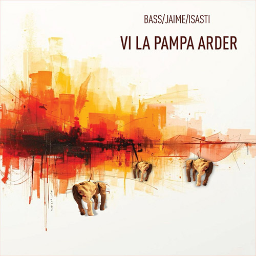 Bass, Luciana / Ezekiel Jaime / Federico Isasti: Vi La Pampa Arder (Relative Pitch) Bass, Luciana / Ezekiel Jaime / Federico Isasti: Vi La Pampa Arder (Relative Pitch)