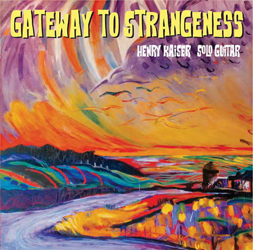 Kaiser, Henry: Gateway To Strangeness (solo guitar) (Metalanguage) Kaiser, Henry: Gateway To Strangeness (solo guitar) (Metalanguage)