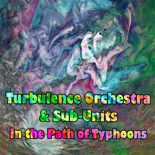 Turbulence Orchestra and Sub-Units: In The Path Of Typhoons [2CDs] (Evil Clown)