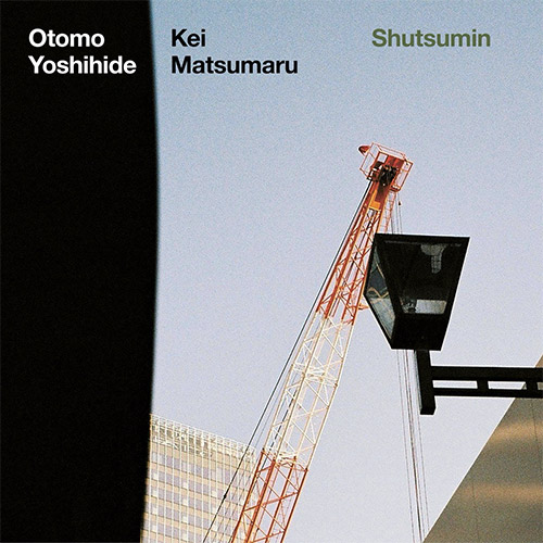 Yoshihide, Otomo / Kei Matsumaru: Shutsumin (Trost Records) Yoshihide, Otomo / Kei Matsumaru: Shutsumin (Trost Records)