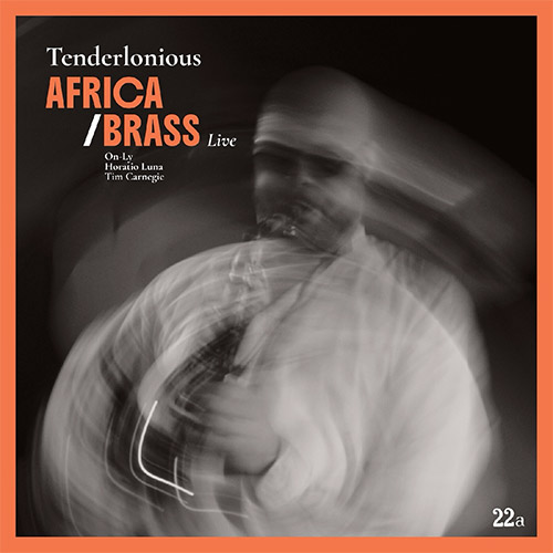 Tenderlonious : Africa / Brass Live (22A) Tenderlonious : Africa / Brass Live (22A)