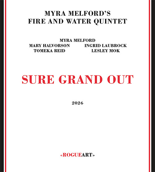 Melford's, Myra Fire and Water Quintet: Sure Grand Out (RogueArt) Melford's, Myra Fire and Water Quintet: Sure Grand Out (RogueArt)