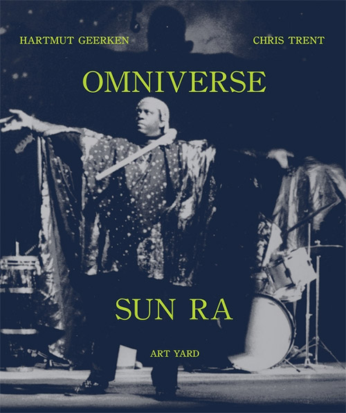 Geerken, Hartmut / Chris Trent: Omniverse Sun Ra  (Expanded And Revised 3rd Edition: 2026) [BOOK] (Art Yard)