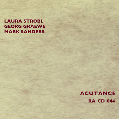 Strobl, Laura / Georg Graewe / Mark Sanders: Acutance (Random Acoustics) Strobl, Laura / Georg Graewe / Mark Sanders: Acutance (Random Acoustics)