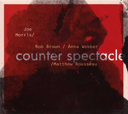 Morris, Joe / Rob Brown / Anna Webber / Matthew Rousseaux: Counter Spectacle (Fundacja Sluchaj!) Morris, Joe / Rob Brown / Anna Webber / Matthew Rousseaux: Counter Spectacle (Fundacja Sluchaj!)