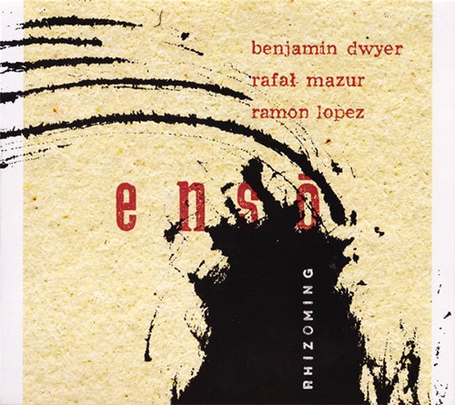Enso (Benjamin Dwyer / Rafal Mazur / Ramon Lopez): Rhizoming (Fundacja Sluchaj!) Enso (Benjamin Dwyer / Rafal Mazur / Ramon Lopez): Rhizoming (Fundacja Sluchaj!)