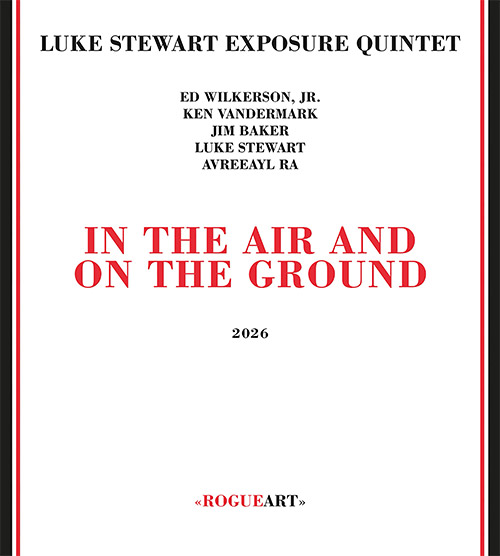 Stewart, Luke Exposure Quintet (w/ Vandermark / Wilkerson / BAker / Ra): In The Air And On The Groun (RogueArt) Stewart, Luke Exposure Quintet (w/ Vandermark / Wilkerson / BAker / Ra): In The Air And On The Groun (RogueArt)