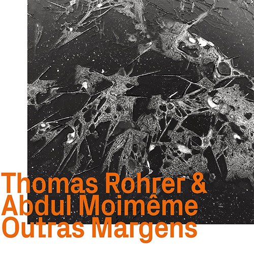 Rohrer, Thomas / Abdul Moimeme: Outras Margens (ezz-thetics by Hat Hut Records Ltd) Rohrer, Thomas / Abdul Moimeme: Outras Margens (ezz-thetics by Hat Hut Records Ltd)