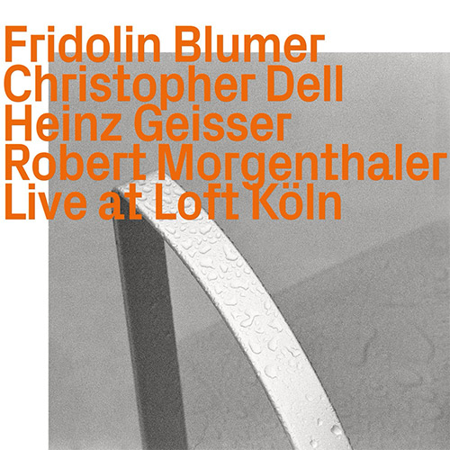 Blumer, Fridolin / Christopher Dell / Heinz Geisser / Robert Morgenthaler: Live At Loft Koln (ezz-thetics by Hat Hut Records Ltd) Blumer, Fridolin / Christopher Dell / Heinz Geisser / Robert Morgenthaler: Live At Loft Koln (ezz-thetics by Hat Hut Records Ltd)