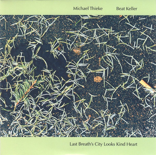 Thieke, Michael / Beat Keller: Last Breath�s City Looks Kind Heart (Ftarri)