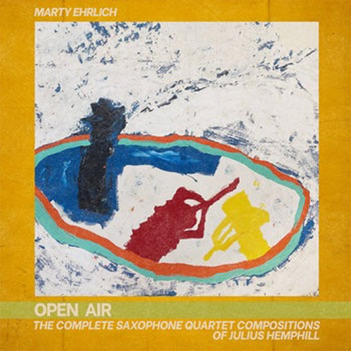 Ehrlich, Marty: OPEN AIR: The Complete Saxophone Quartet Compositions of Julius Hemphill [2CDs] (Out Of Your Head Records)