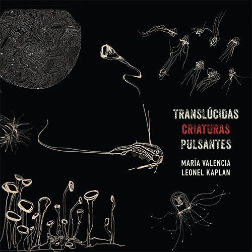 Valencia, Maria / Leonel Kaplan: Translucidas Criaturas Pulsantes (Relative Pitch) Valencia, Maria / Leonel Kaplan: Translucidas Criaturas Pulsantes (Relative Pitch)