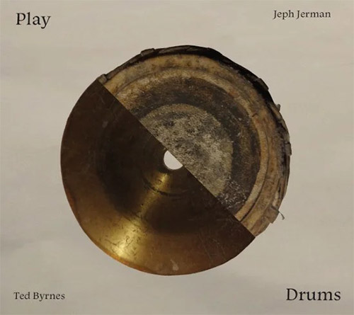 Brynes, Ted / Jeph Jerman: Play Drums (Krim Kram) Brynes, Ted / Jeph Jerman: Play Drums (Krim Kram)