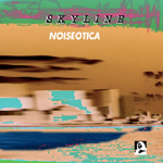 Skyline: Noiseotica (Harsh House)