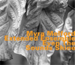 Melford, Myra Extended Ensemble: Even the Sounds Shine (Hatology)