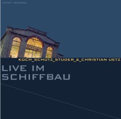 Koch / Schutz / Studer / Uetz: Live Im Schiffbau (Intakt)