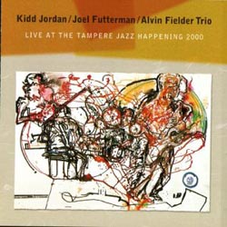 Jordan, Kidd / Joel Futterman / Alvin Fielder Trio: Live At The Tampere Jazz Happening 2000 (CLM) Jordan, Kidd / Joel Futterman / Alvin Fielder Trio: Live At The Tampere Jazz Happening 2000 (CLM)