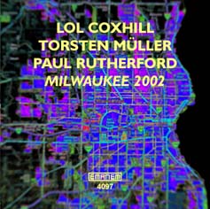 Lol Coxhill, Torsten Mller, Paul Rutherford: Milwaukee 2002 (Emanem)