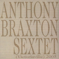 Braxton, Anthony Sextet: (Victoriaville) 2005 (Les Disques Victo)