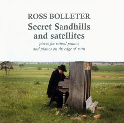 Bolleter, Ross: Secret Sandhills and Satellites: Pieces for ruined pianos and pianos on the edge of 