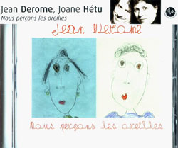 Derome, Jean and Joane Hetu: Nous percons les oreilles (Ambiances Magnetiques)