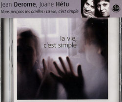 Derome, Jean / Joane Hetu; Nous percons les oreilles: La vie, c'est simple (Ambiances Magnetiques) Derome, Jean / Joane Hetu; Nous percons les oreilles: La vie, c'est simple (Ambiances Magnetiques)