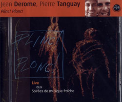 Derome, Jean / Pierre Tanguay: Plinc! Plonc!Live aux Soir&eacute;es de musique fra�che de Qu&eacute;