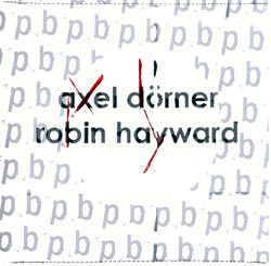 Dorner, Axel / Hayward, Robin: Axel Dorner & Robin Hayward (Absinth Records)