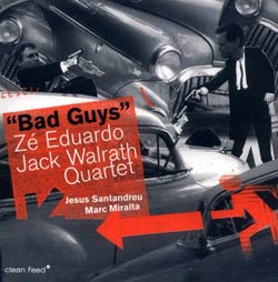 Eduardo, Ze / Jack Walrath Quartet: Bad Guys (Clean Feed)