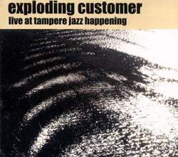 Exploding Customer: Live at Tampere Jazz Happening (Ayler Records)