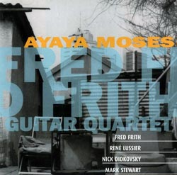 Frith, Fred Guitar Quartet: Ayaya Moses (Ambiances Magnetiques)