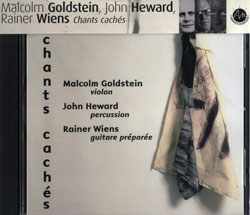 Goldstein, Malcolm / John Heward / Rainer Wiens: Chants caches (Ambiances Magnetiques)