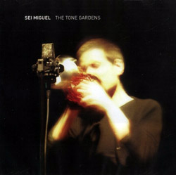 Sei Miguel: The Tone Gardens (Creative Sources)