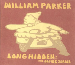 Parker, William: Long Hidden: The Olmec Series (Aum Fidelity) Parker, William: Long Hidden: The Olmec Series (Aum Fidelity)
