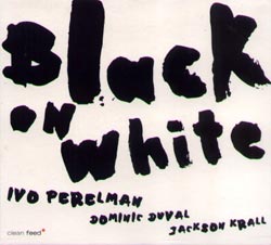 Perelman, Ivo: Black On White (Clean Feed)