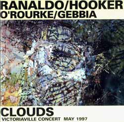 Ranaldo, Lee / William Hooker / Jim O'Rourke / Gianni Gebbia: Clouds: Victoriaville Concert May 1997 (Les Disques Victo)