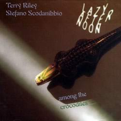 Riley, Terry & Scodanibbio, Stefano: Lazy Afternoon Among the Crocodiles (Angelica)
