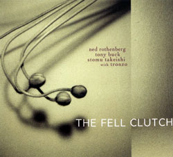 Rothenberg / Buck / Takeishi / Tronzo: The Fell Clutch