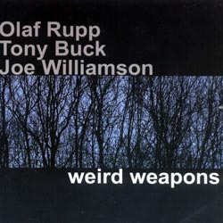 Rupp, Olaf / Buck, Tony / Williamson, Joe: Weird Weapons (Emanem)