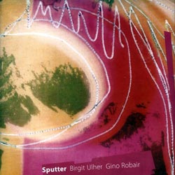 Ulher, Birgit / Gino Robair: Sputter (Creative Sources)
