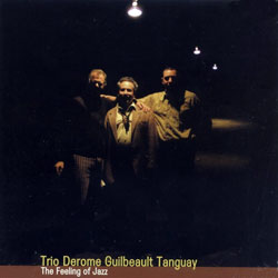 Derome Guilbeault Tanguay, Trio: The Feeling of Jazz (Ambiances Magnetiques) Derome Guilbeault Tanguay, Trio: The Feeling of Jazz (Ambiances Magnetiques)