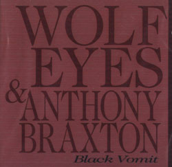 Wolf Eyes / Braxton, Anthony: Black Vomit (Les Disques Victo)