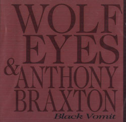 Wolf Eyes / Anthony Braxton: Black Vomit (Les Disques Victo) Wolf Eyes / Anthony Braxton: Black Vomit (Les Disques Victo)