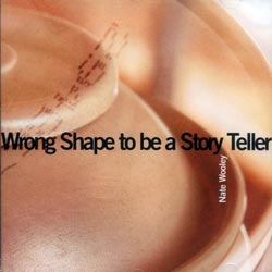 Wooley, Nate: Wrong Shape to be a Story Teller (Creative Sources) Wooley, Nate: Wrong Shape to be a Story Teller (Creative Sources)