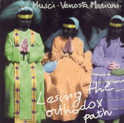 Musci / Venosta / Mariani: Losing the Orthodox Path (Les Disques Victo)