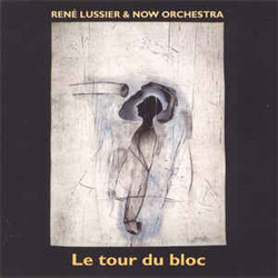 Lussier, Rene & Now Orchestra: Le Tour Du Bloc (Les Disques Victo)