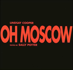 Cooper, Lindsay: Oh Moscow (Les Disques Victo) Cooper, Lindsay: Oh Moscow (Les Disques Victo)