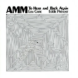 AMM (Prevost / Gare): To Hear and Back Again (Matchless) AMM (Prevost / Gare): To Hear and Back Again (Matchless)