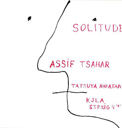 Tsahar, Sahar Project / Tatsuya Nakatani / The Kjla String Fourtet: Solitude