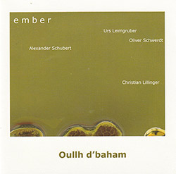 Ember (Urs Leimgruber / Christian Lillinger / Alexander Schubert / Oliver Schwerdt): Oullh d'baham` (Euphorium) Ember (Urs Leimgruber / Christian Lillinger / Alexander Schubert / Oliver Schwerdt): Oullh d'baham` (Euphorium)